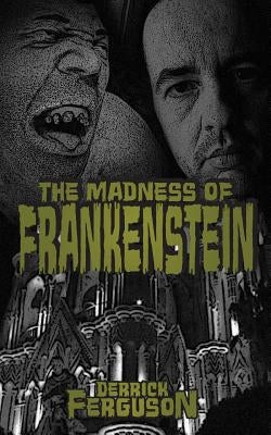 The Madness of Frankenstein by Ferguson, Derrick