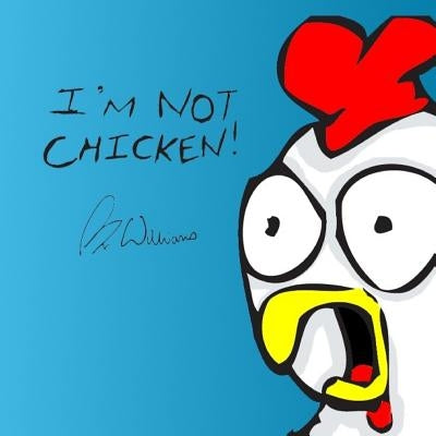 I'm Not Chicken! by Williams