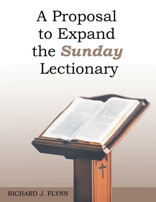 A Proposal to Expand the Sunday Lectionary by Flynn, Richard J.