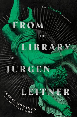 From the Library of Jurgen Leitner (the Magnus Archives) by Mohamed, Premee