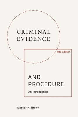 Criminal Evidence and Procedure: An Introduction by Brown, Alastair N.