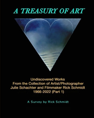 A TREASURY OF ART--Undiscovered Works 1966-2022: 1st Edition, TRADE PAPERBACK, 2nd Printing, FULL-COLOR w/Links to Artists. by Schmidt, Rick