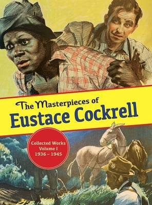 The Masterpieces of Eustace Cockrell: Volume I, 1936-1946 by Cockrell, Eustace