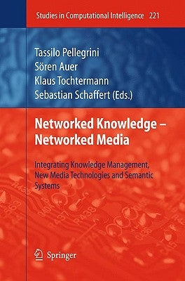 Networked Knowledge - Networked Media: Integrating Knowledge Management, New Media Technologies and Semantic Systems by Pellegrini, Tassilo