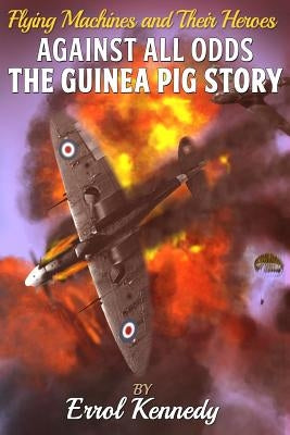 Against All Odds: The Guinea Pig Story by Kennedy, Errol