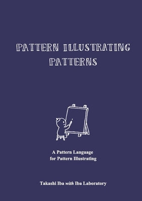 Pattern Illustrating Patterns: A Pattern Language for Pattern Illustrating by Iba, Takashi