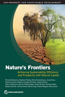 Nature's Frontiers: Achieving Sustainability, Efficiency, and Prosperity with Natural Capital by Damania, Richard