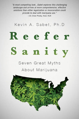 Reefer Sanity: Seven Great Myths about Marijuana by Sabet, Kevin