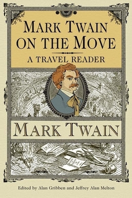 Mark Twain on the Move: A Travel Reader by Gribben, Alan