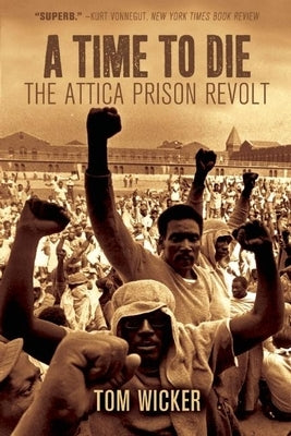 A Time to Die: The Attica Prison Revolt by Wicker, Tom