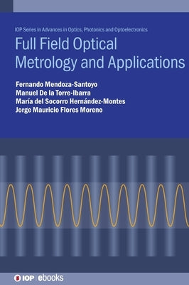 Full Field Optical Metrology and Applications by Mendoza-Santoyo, Fernando