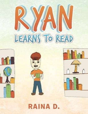 Ryan Learns to Read by Raina D