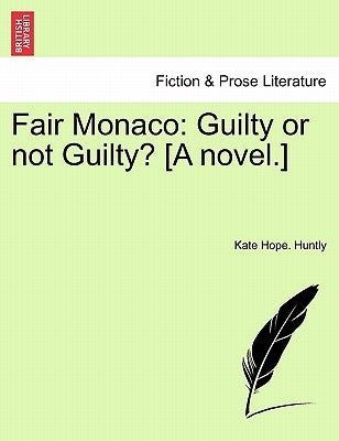 Fair Monaco: Guilty or Not Guilty? [A Novel.] by Huntly, Kate Hope