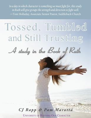 Tossed, Tumbled, and Still Trusting by Rapp, Cj