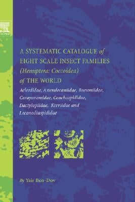 A Systematic Catalogue of Eight Scale Insect Families (Hemiptera: Coccoidea) of the World: Aclerdidae, Asterolecaniidae, Beesoniidae, Carayonemidae, by Ben-Dov, Yair