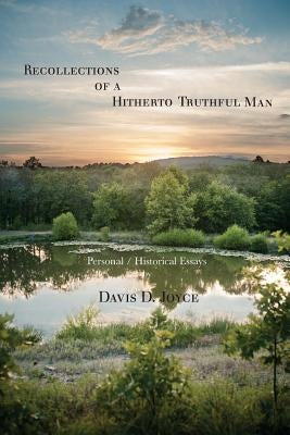 Recollections of a Hitherto Truthful Man: Personal / Historical Essays by Joyce, Davis D.