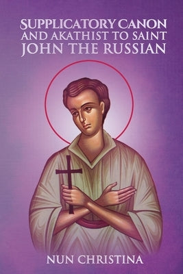 Supplicatory Canon and Akathist to the Saint John the Russian the Wonderworker of Evia by Skoubourdis, Anna