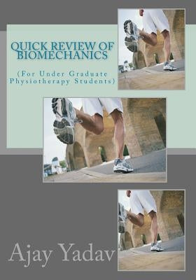 Quick Review of Biomechanics by Yadav, Ajay
