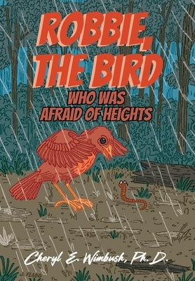 Robbie, The Bird Who Was Afraid of Heights by Wimbush, Cheryl E.