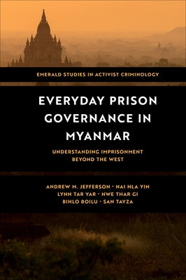 Everyday Prison Governance in Myanmar: Understanding Imprisonment Beyond the West by Jefferson, Andrew M.