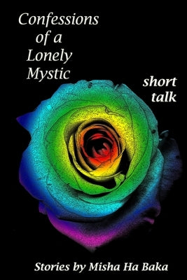 Confessions of a Lonely Mystic short talk by Baka, Misha Ha