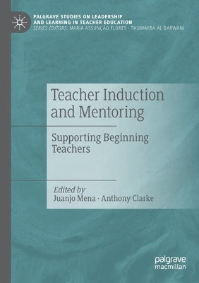 Teacher Induction and Mentoring: Supporting Beginning Teachers by Mena, Juanjo