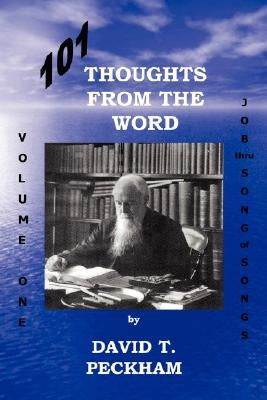 101 Thoughts From the Word: Volume One: Job thru Song of Songs by Peckham, David T.