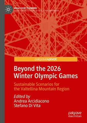 Beyond the 2026 Winter Olympic Games: Sustainable Scenarios for the Valtellina Mountain Region by Arcidiacono, Andrea