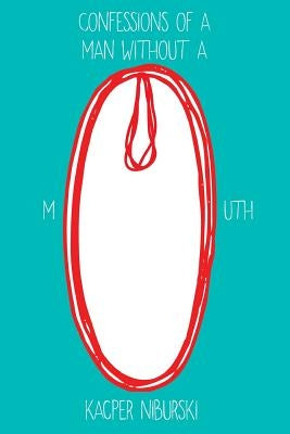 Confessions of a man without a mouth by Niburski, Kacper