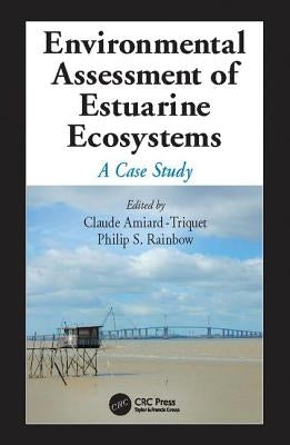 Environmental Assessment of Estuarine Ecosystems: A Case Study by Amiard-Triquet, Claude