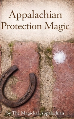 Appalachian Protection Magic by Appalachian, Magickal