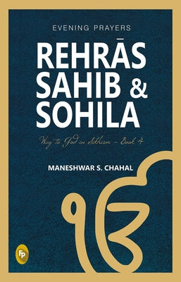 Rehras Sahib & Sohila: Book 4 by Chahal, Maneshwar S.