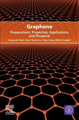 Graphene: Preparations, Properties, Applications, and Prospects by Takai, Kazuyuki
