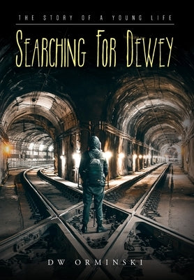 Searching For Dewey: The Story of A Young Life by Orminski, Dw