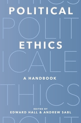 Political Ethics: A Handbook by Hall, Edward