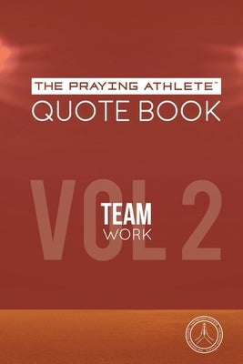 The Praying Athlete Quote Book Vol. 2 Teamwork by Walker, Robert B.