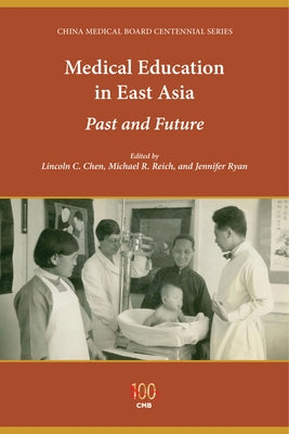 Medical Education in East Asia: Past and Future by Chen, Lincoln C.