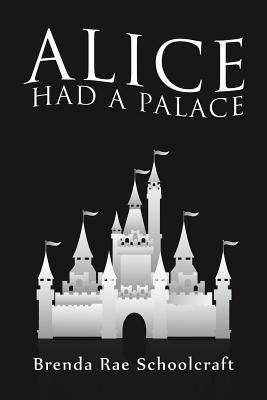 Alice had a Palace by Schoolcraft, Brenda Rae