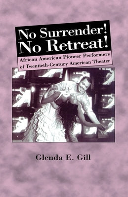 No Surrender! No Retreat!: African-American Pioneer Performers of 20th Century American Theater by Na, Na