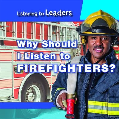 Why Should I Listen to Firefighters? by Honders, Christine