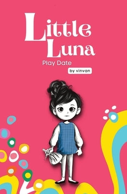 Play Date: Book 3 - Little Luna Series (Beginning Chapter Books, Funny Books for Kids, Kids Book Series): A tiny funny story that by Van, Vin
