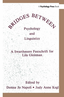 Bridges Between Psychology and Linguistics: A Swarthmore Festschrift for Lila Gleitman by Napoli, Donna Jo