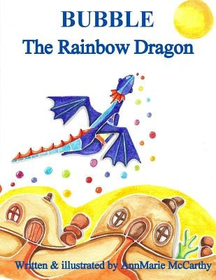 Bubble The Rainbow Dragon by McCarthy, Annmarie