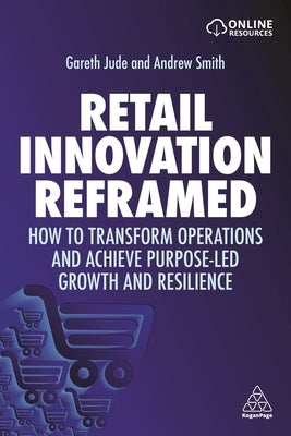 Retail Innovation Reframed: How to Transform Operations and Achieve Purpose-Led Growth and Resilience by Jude, Gareth