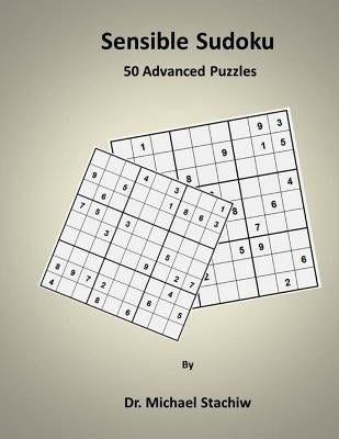 Sensible Sudoku: 50 Advanced Puzzles by Stachiw, Michael