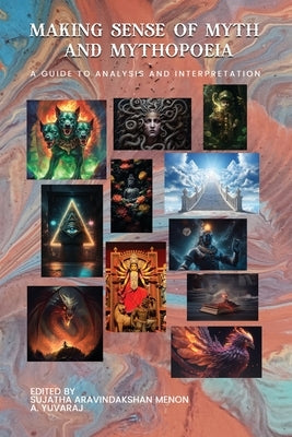 Making Sense of Myth and Mythopoeia by Aravindakshan Menon, Sujatha
