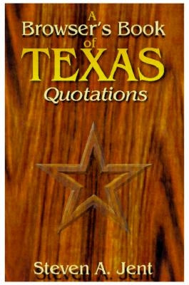 Browser's Book of Texas Quotations by Jent, Steven a.