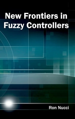 New Frontiers in Fuzzy Controllers by Nucci, Ron