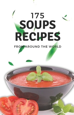 175 soups recipes from around the world by Patel, Himanshu