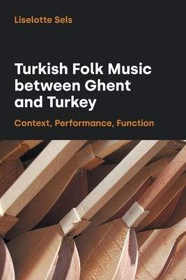 Turkish Folk Music between Ghent and Turkey by Sels, Liselotte